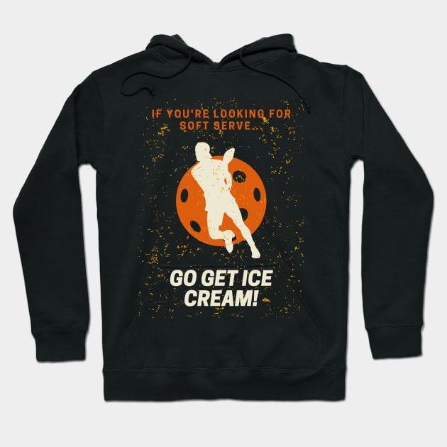 If you're looking for soft serve, go get ice cream Pickleball Hoodie by NostalgiaUltra